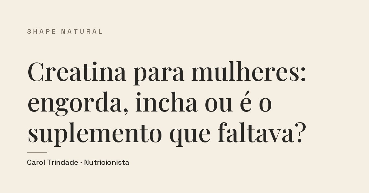 Capa do artigo Creatina para mulheres: engorda, incha ou é o suplemento que faltava?