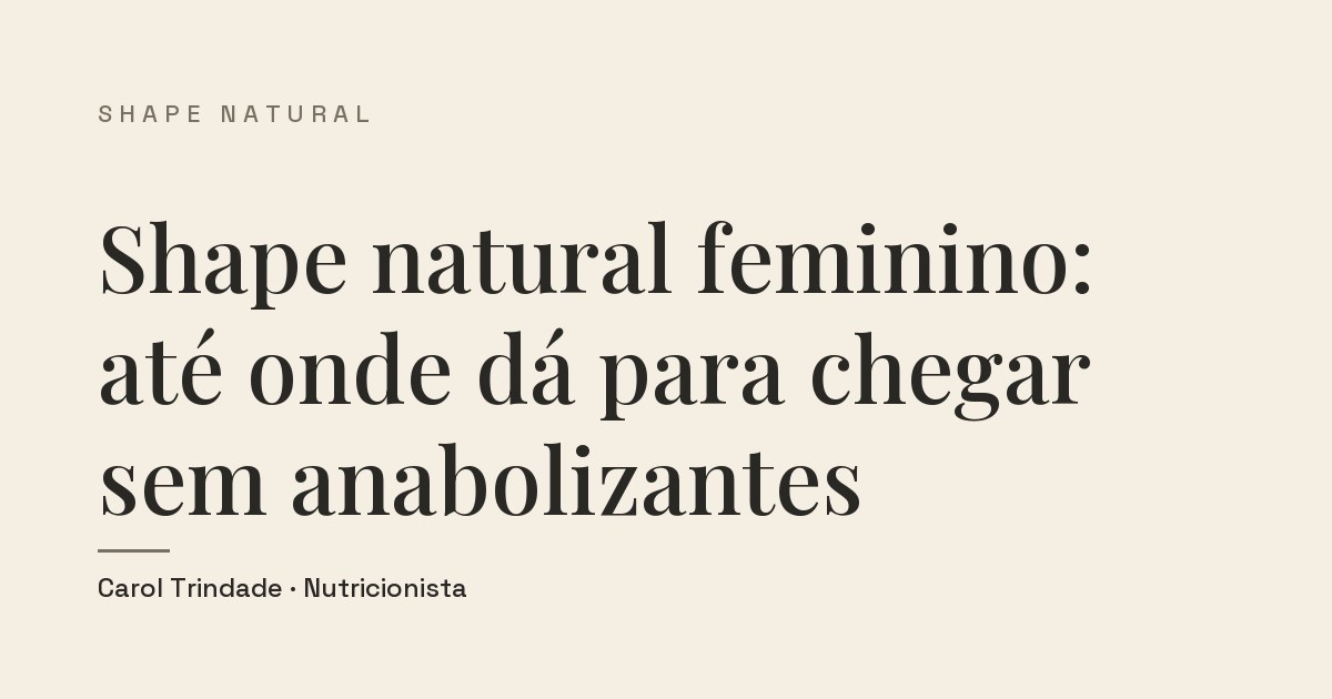 Capa do artigo Shape natural feminino: até onde dá para chegar sem anabolizantes