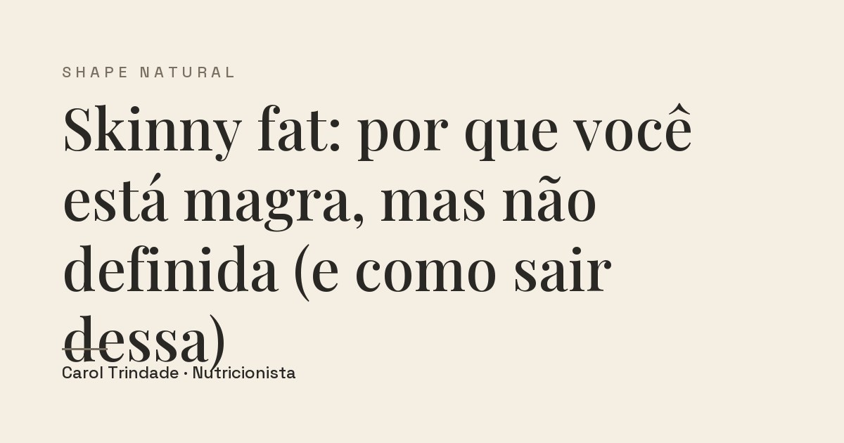 Capa do artigo Skinny fat: por que você está magra, mas não definida (e como sair dessa)